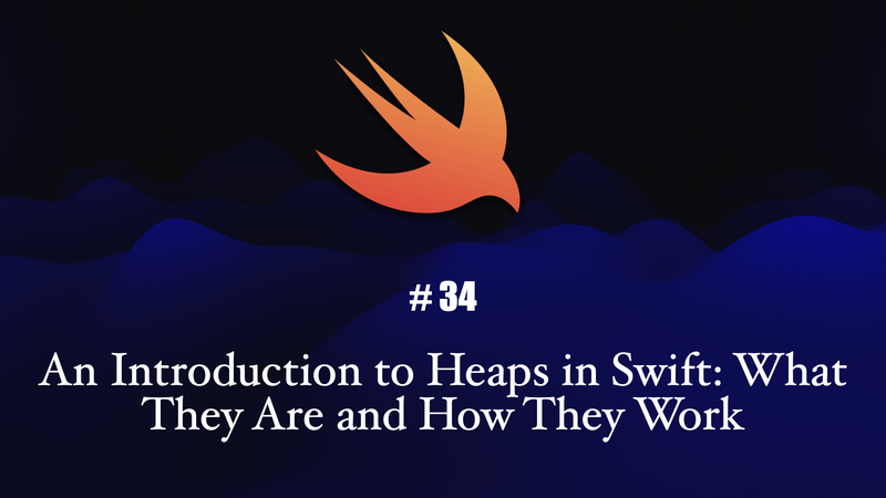 An Introduction to Heaps in Swift: What They Are and How They Work