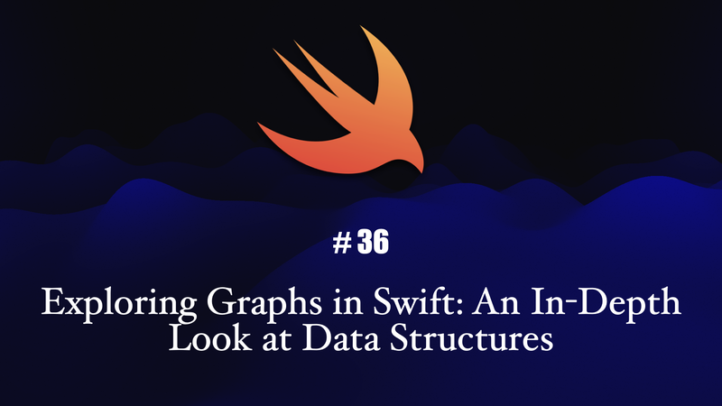 
Exploring Graphs in Swift: An In-Depth Look at Data Structures